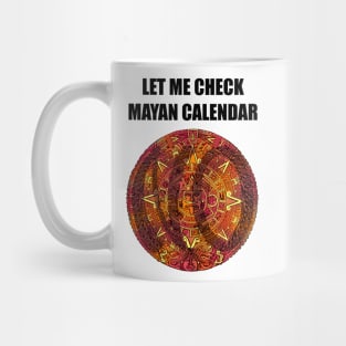 Let Me Check Mayan Calendar Mug